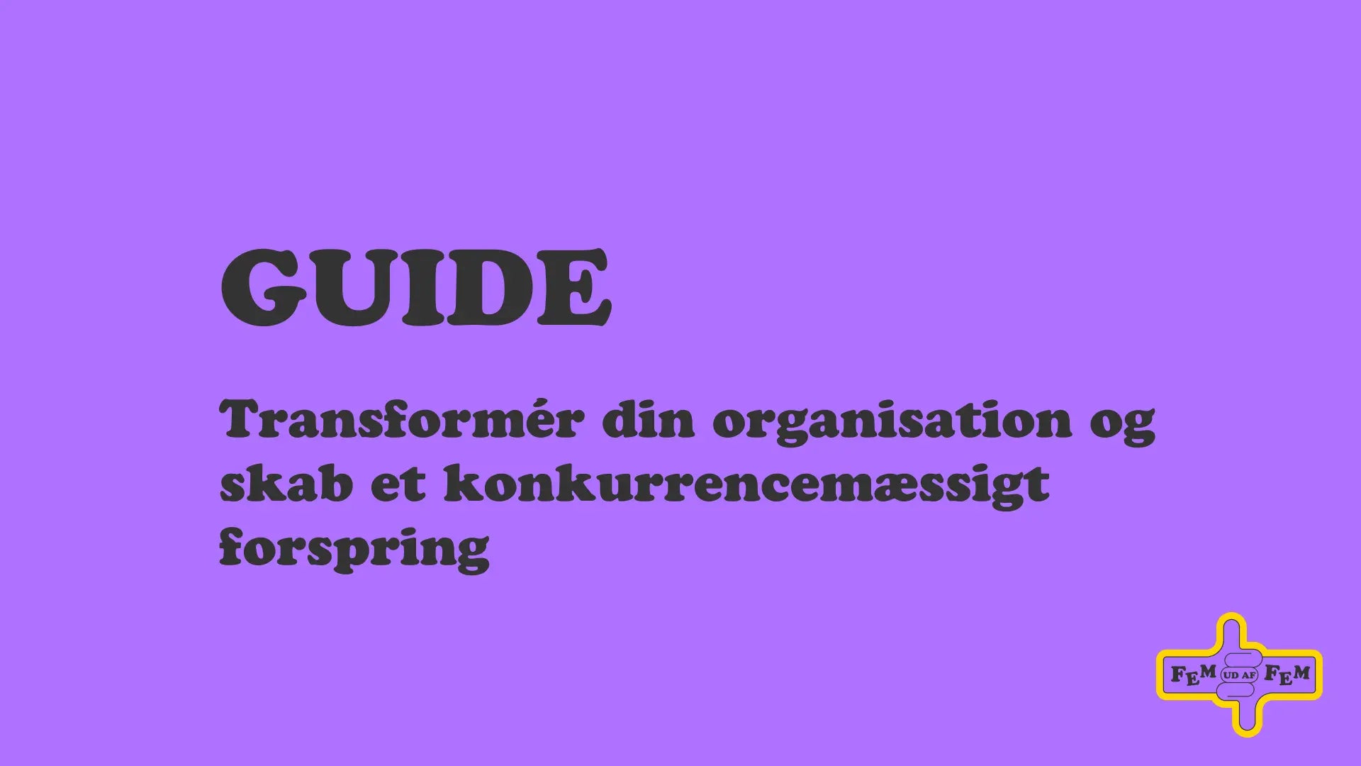 Guide: Moderne teknologi - transformér din organisation og skab et konkurrencemæssigt forspring