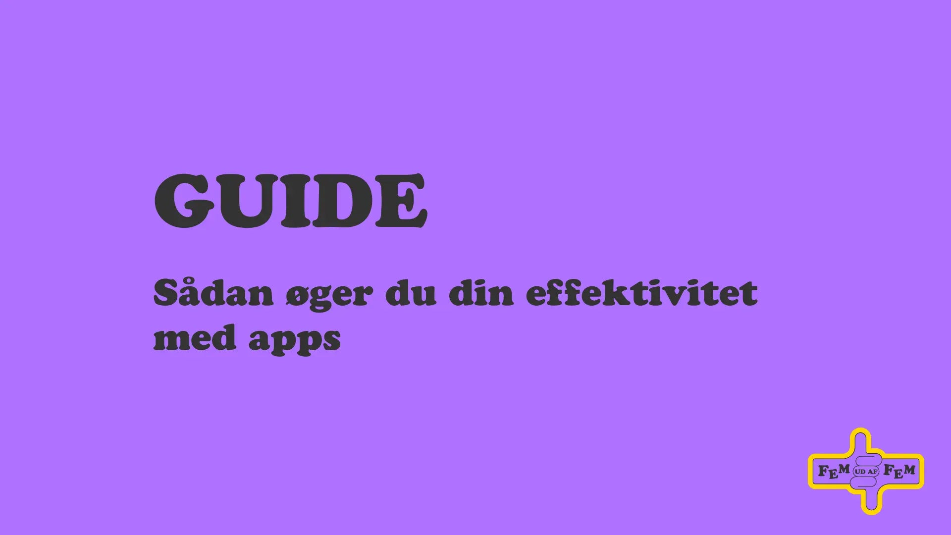 Guide: Sådan øger du din effektivitet med apps